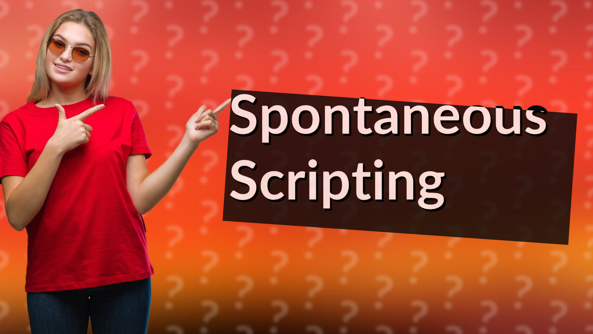 Spontaneous Scripting
