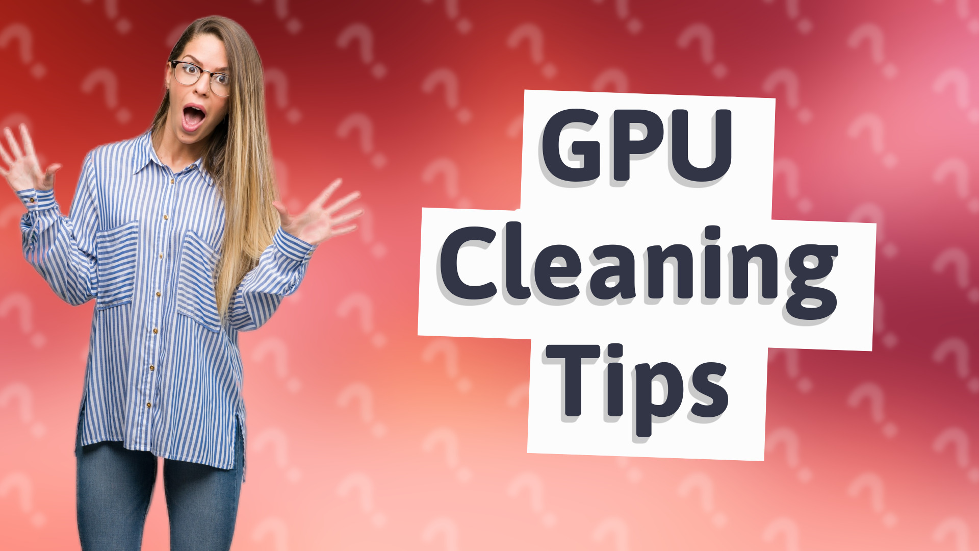 GPU Cleaning Tips