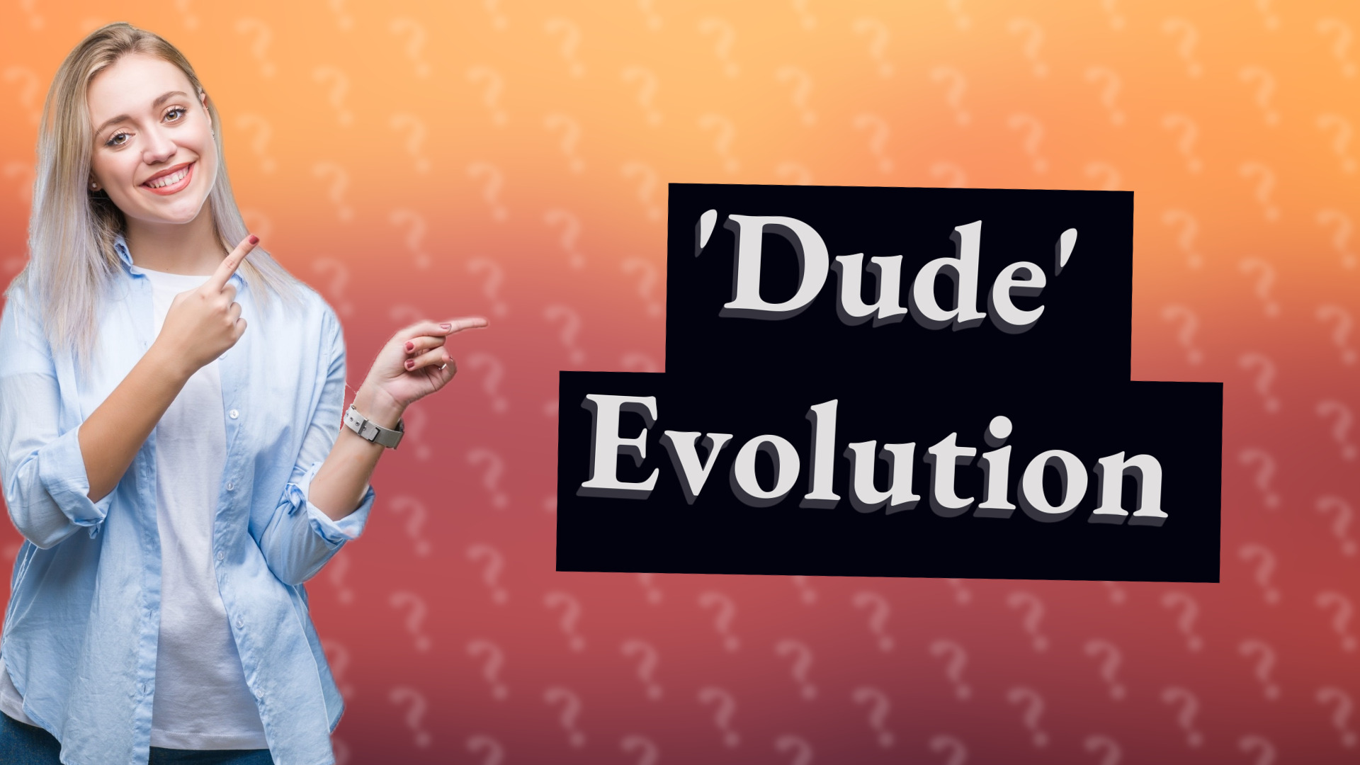 'Dude' Evolution