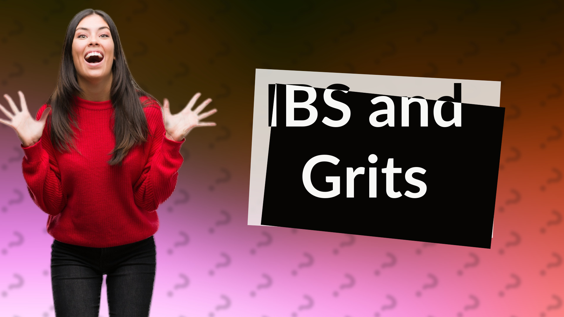 IBS and Grits