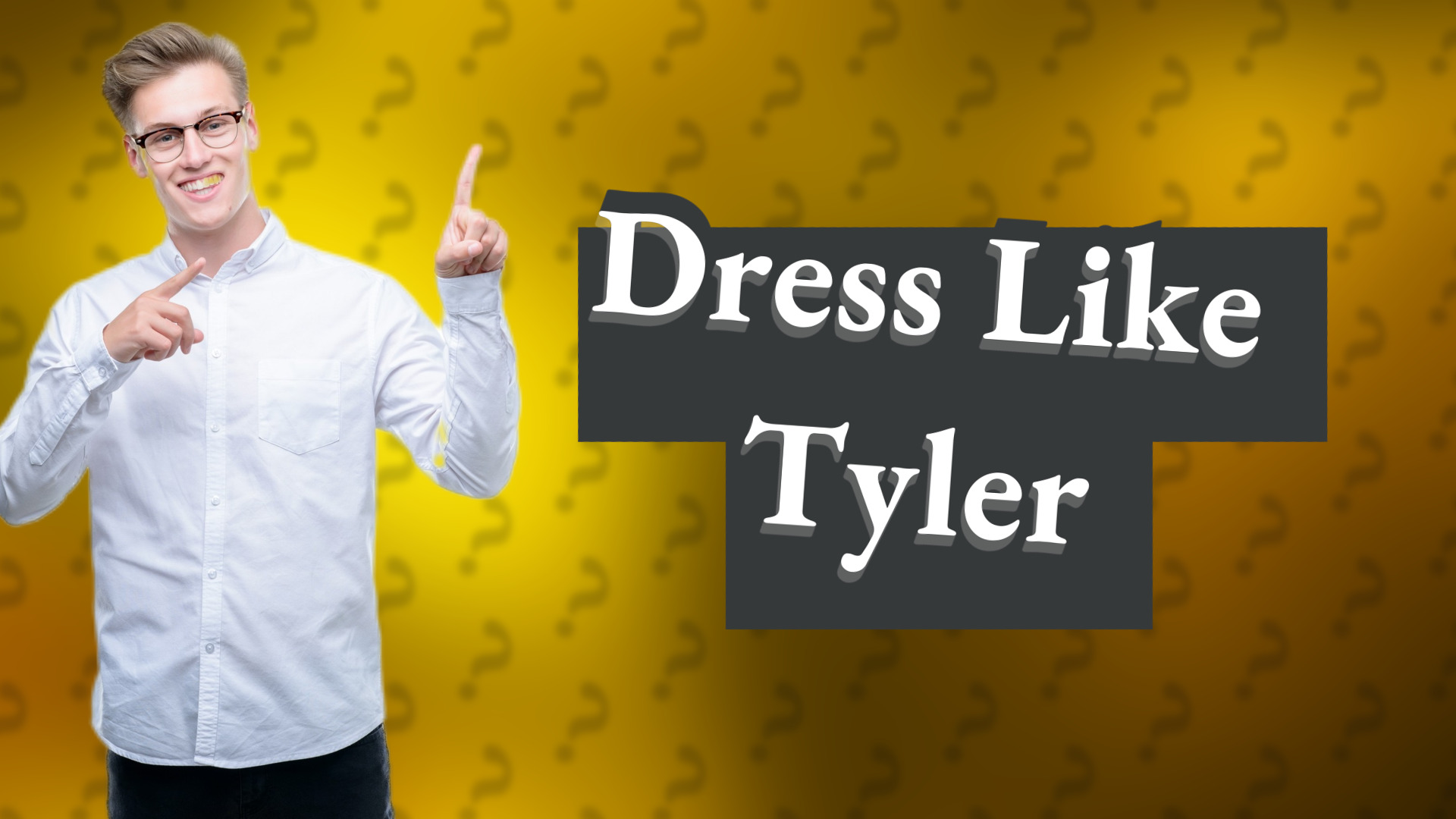 Dress Like Tyler