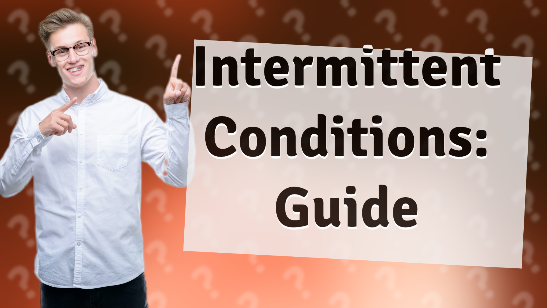 Intermittent Conditions: Guide
