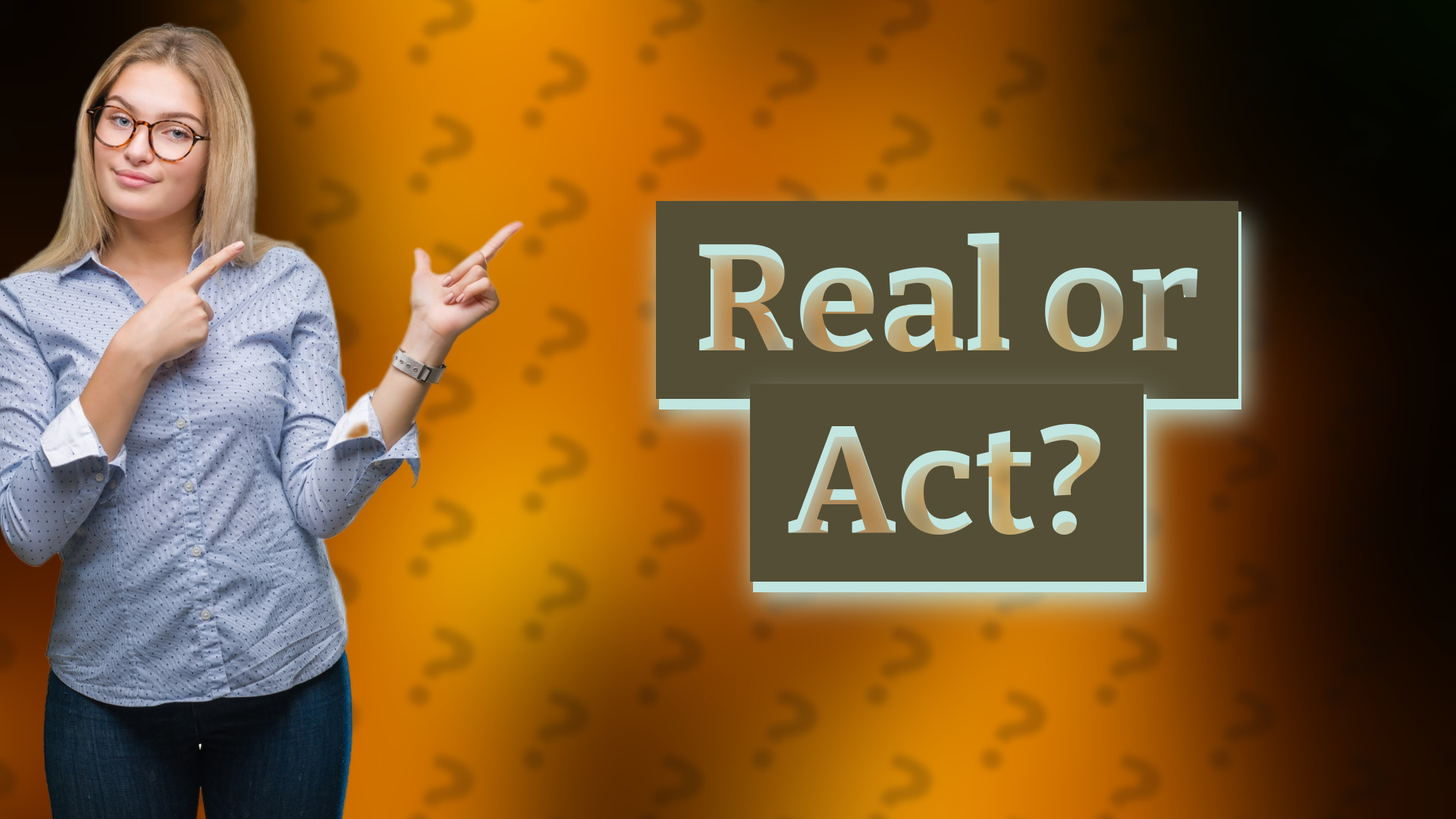 Real or Act?