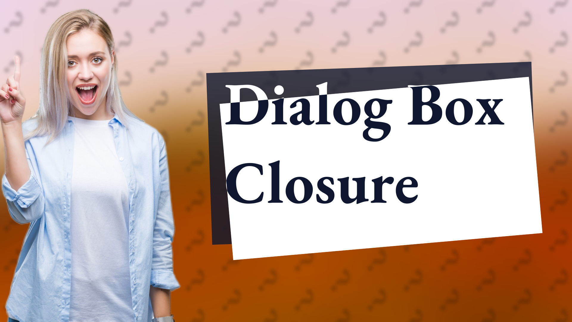 Dialog Box Closure