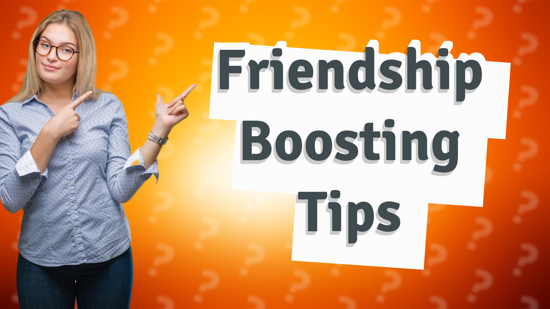 Friendship Boosting Tips