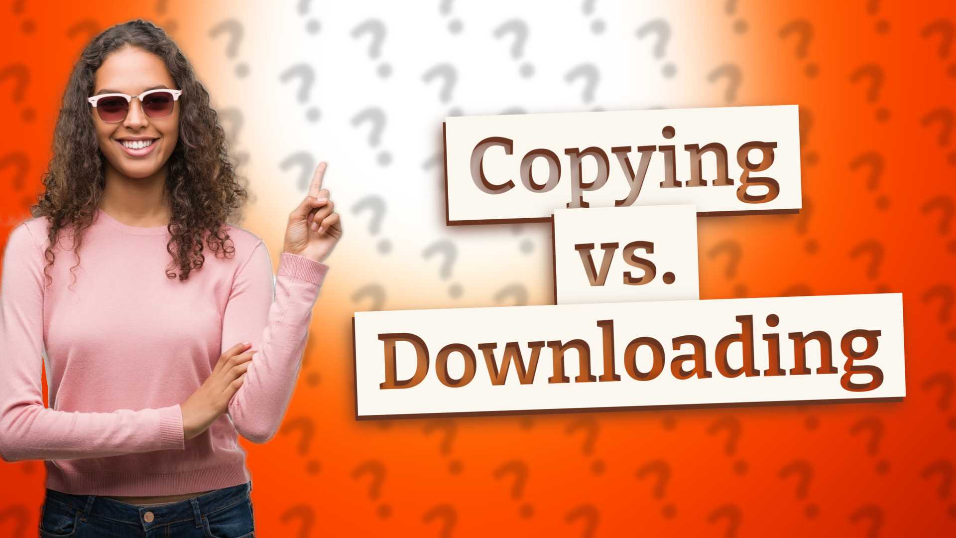 Copying vs. Downloading