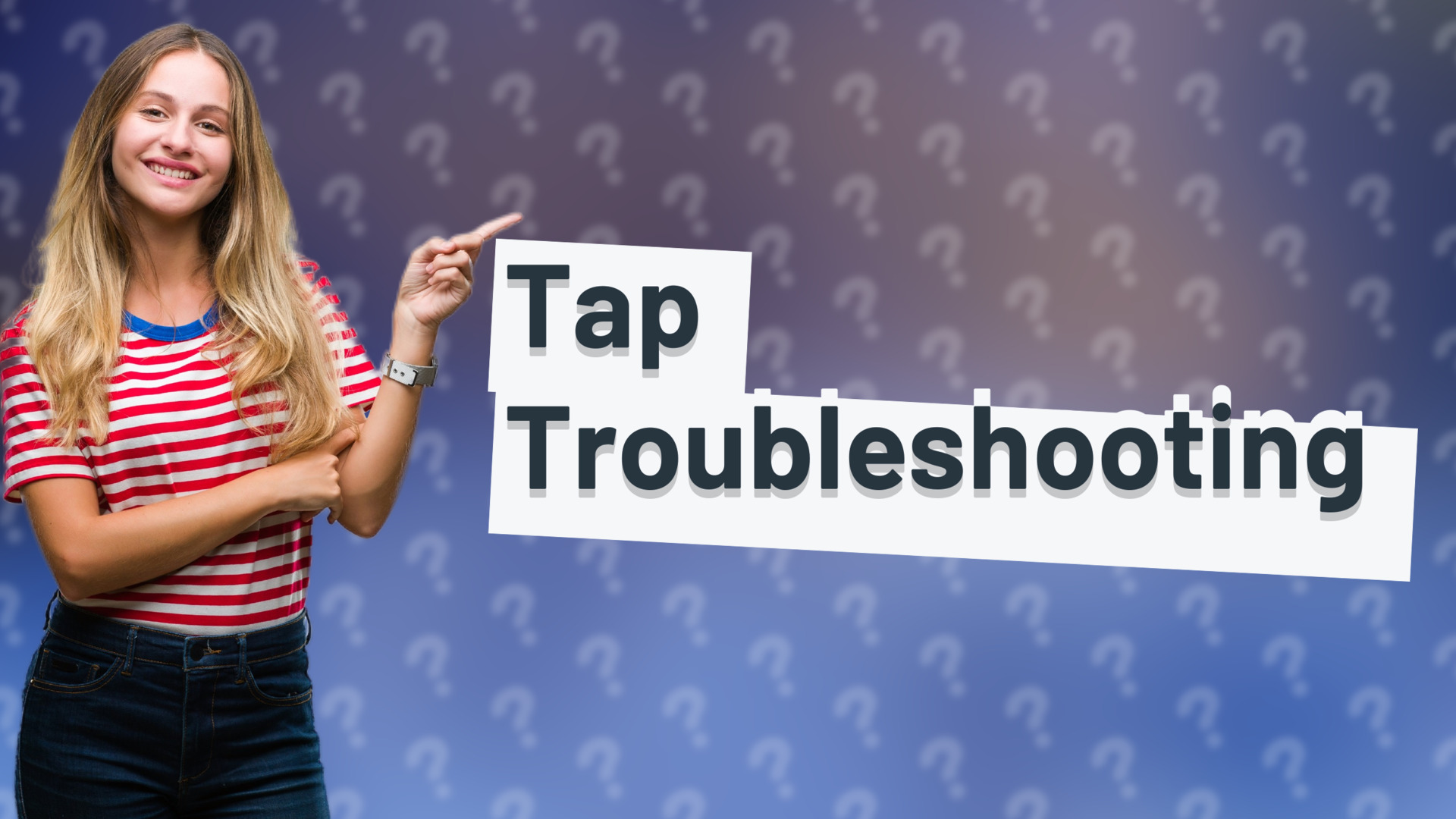 Tap Troubleshooting