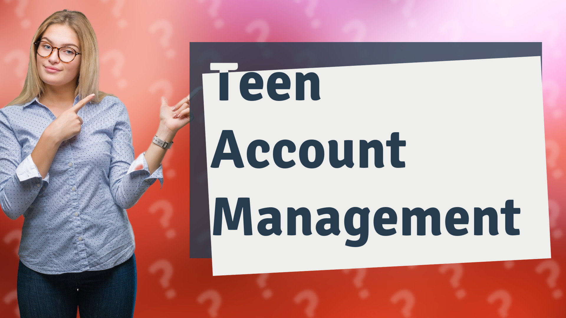 Teen Account Management