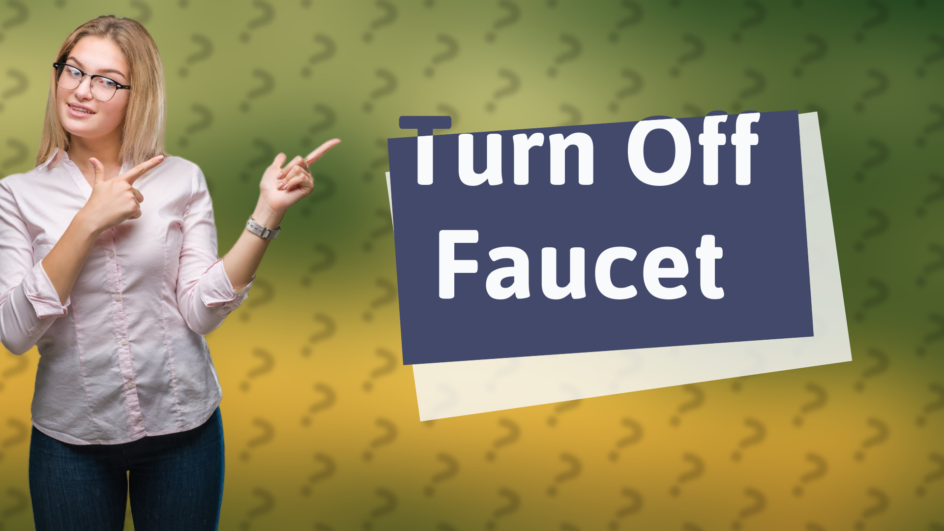 Turn Off Faucet