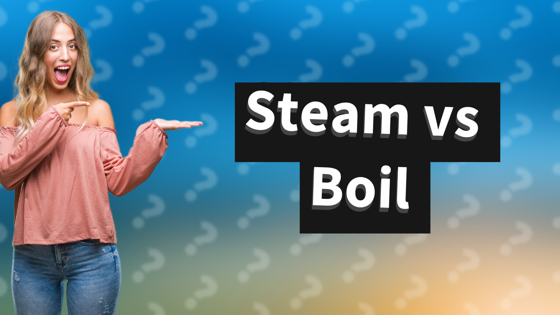 Steam vs Boil