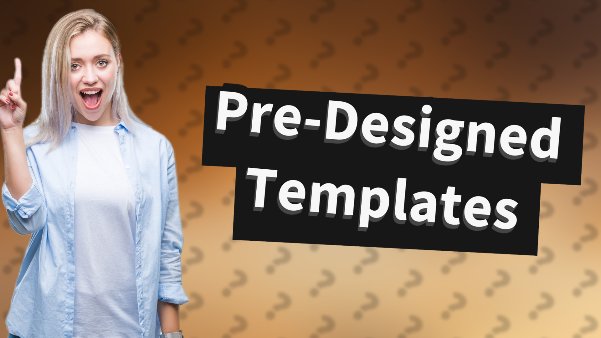 Pre-Designed Templates