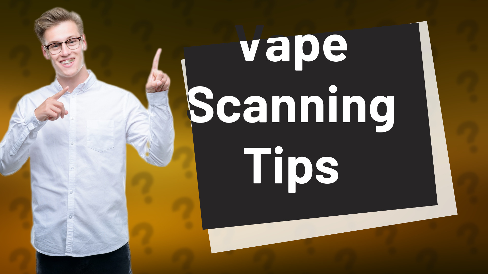 Vape Scanning Tips