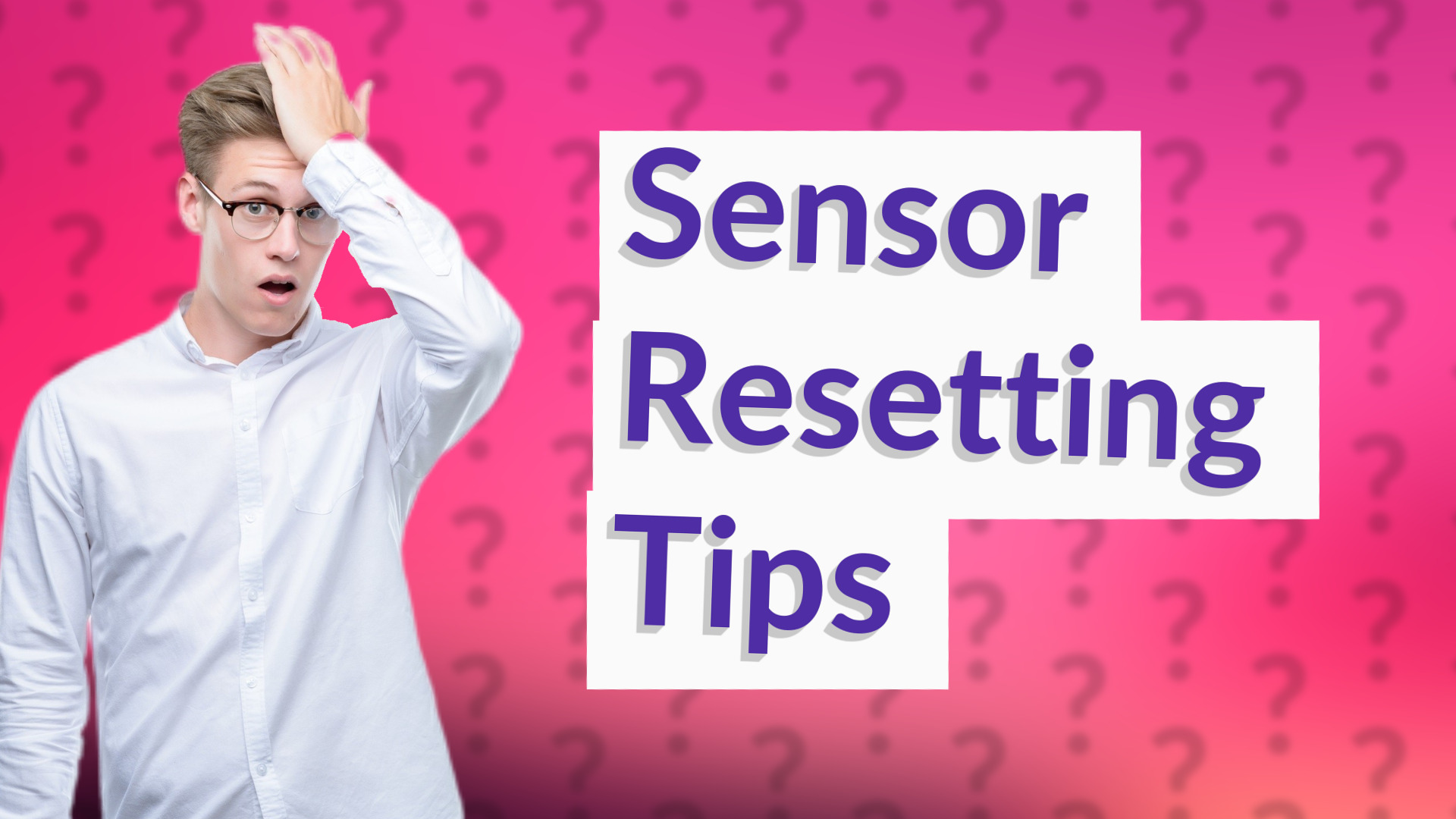Sensor Resetting Tips