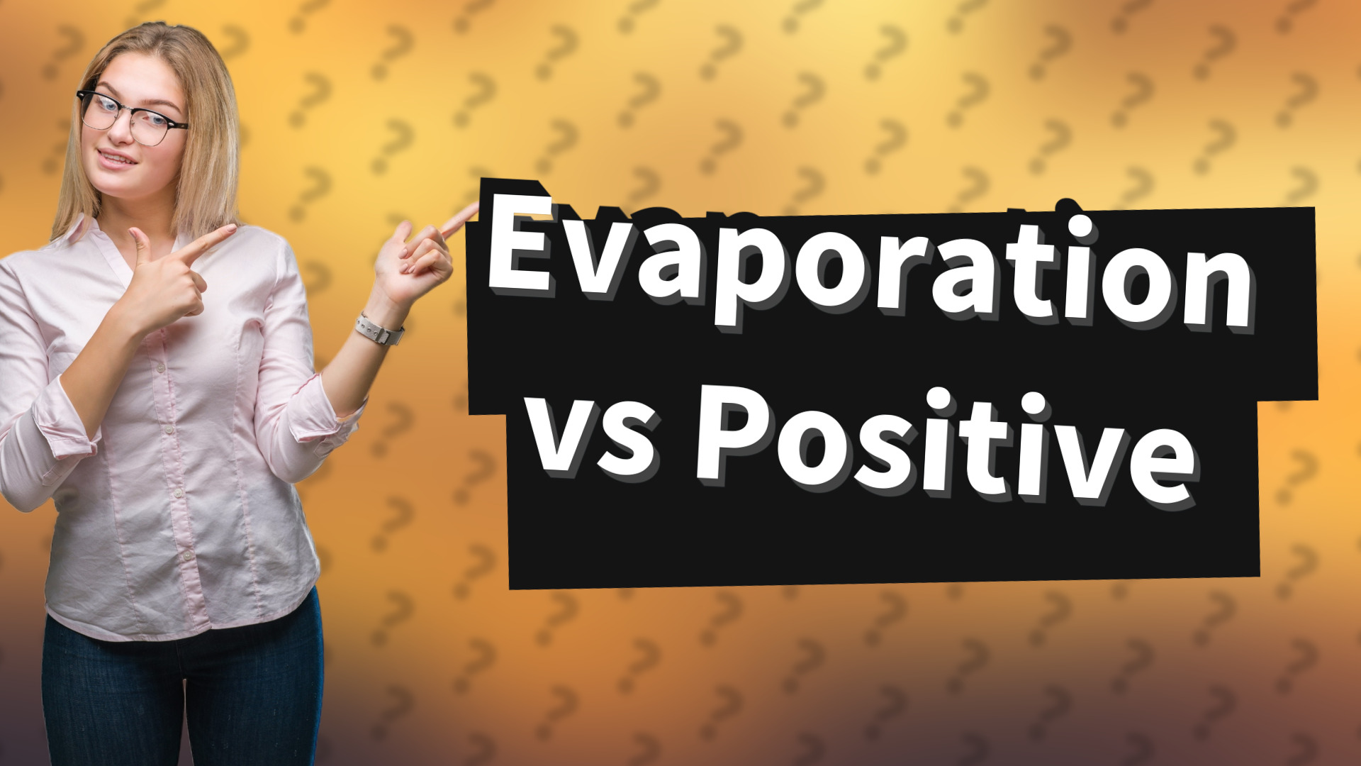 Evaporation vs Positive