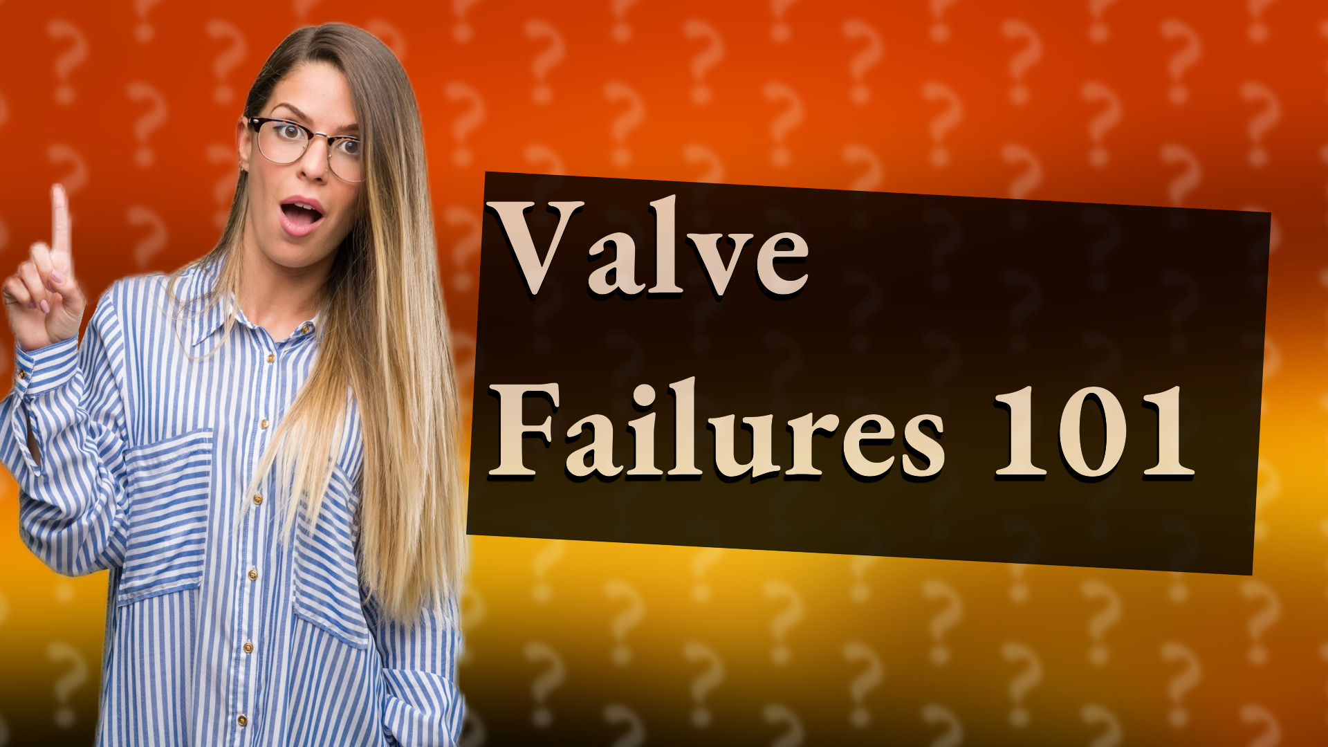 Valve Failures 101