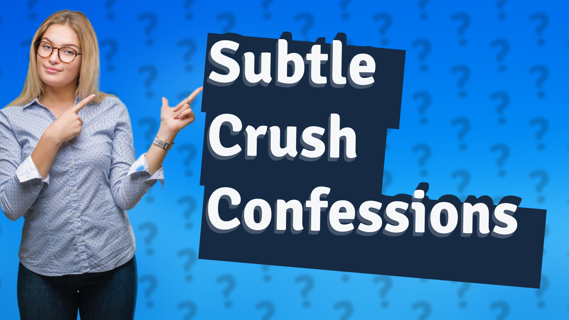 Subtle Crush Confessions