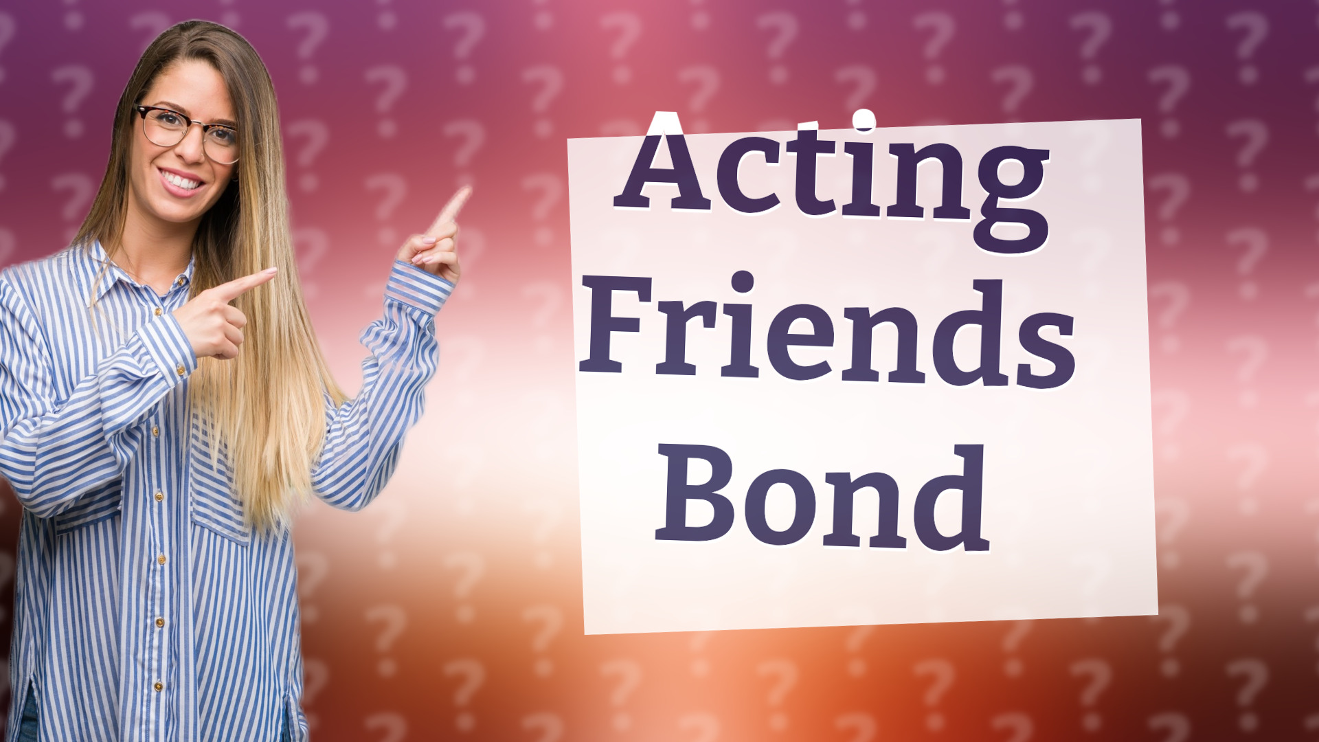 Acting Friends Bond