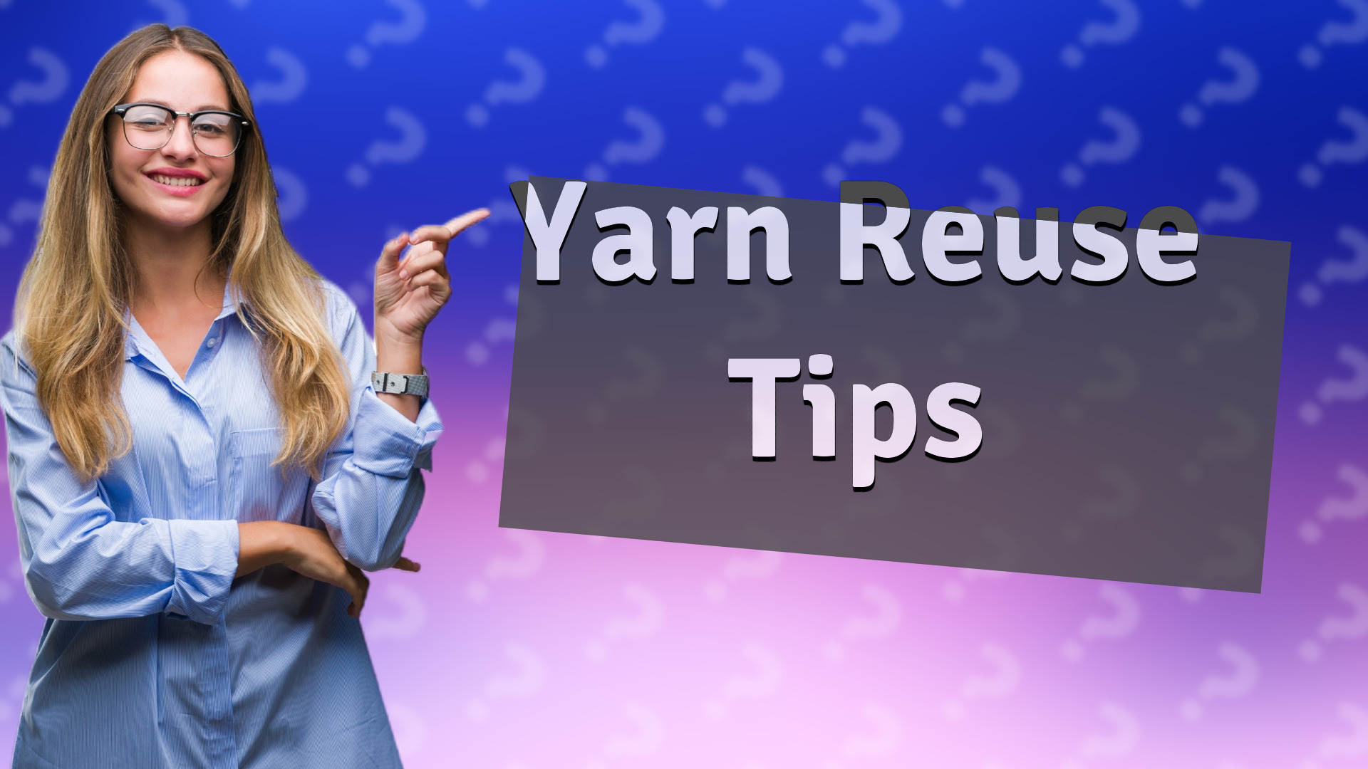 Yarn Reuse Tips