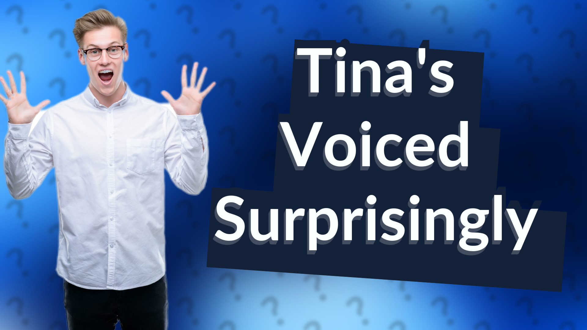 Tina's Voiced Surprisingly