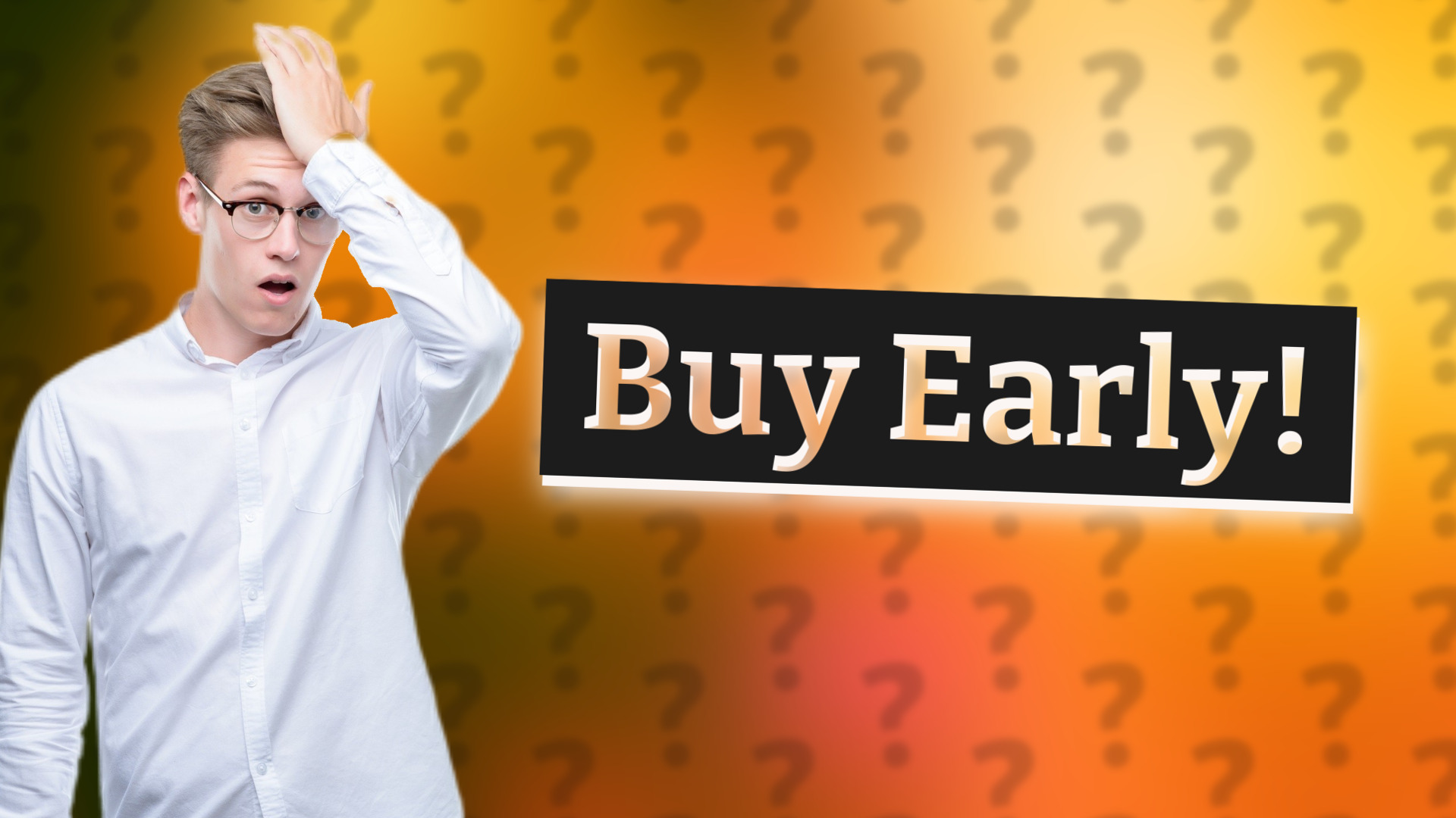 Buy Early!