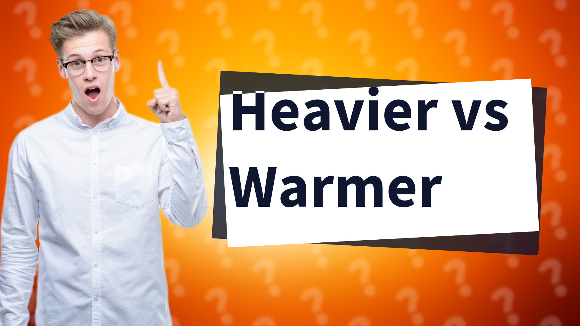 Heavier vs Warmer