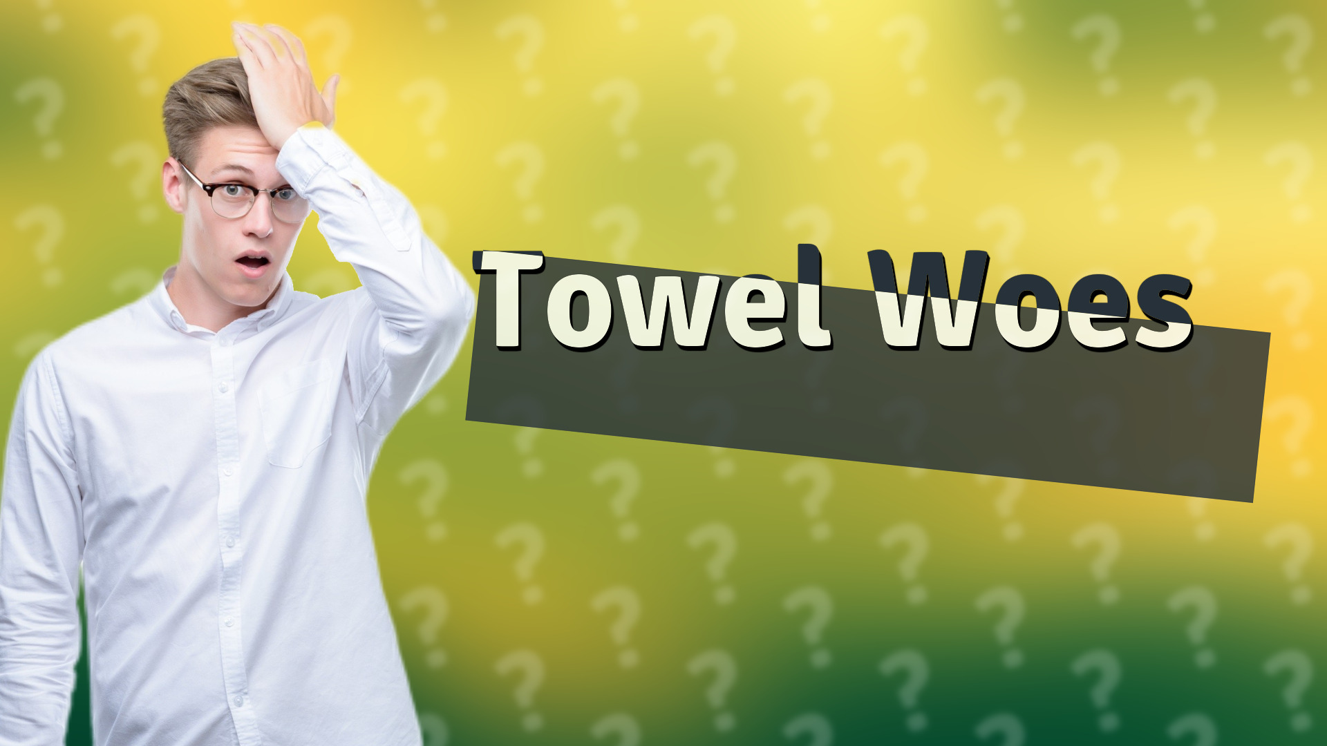 Towel Woes