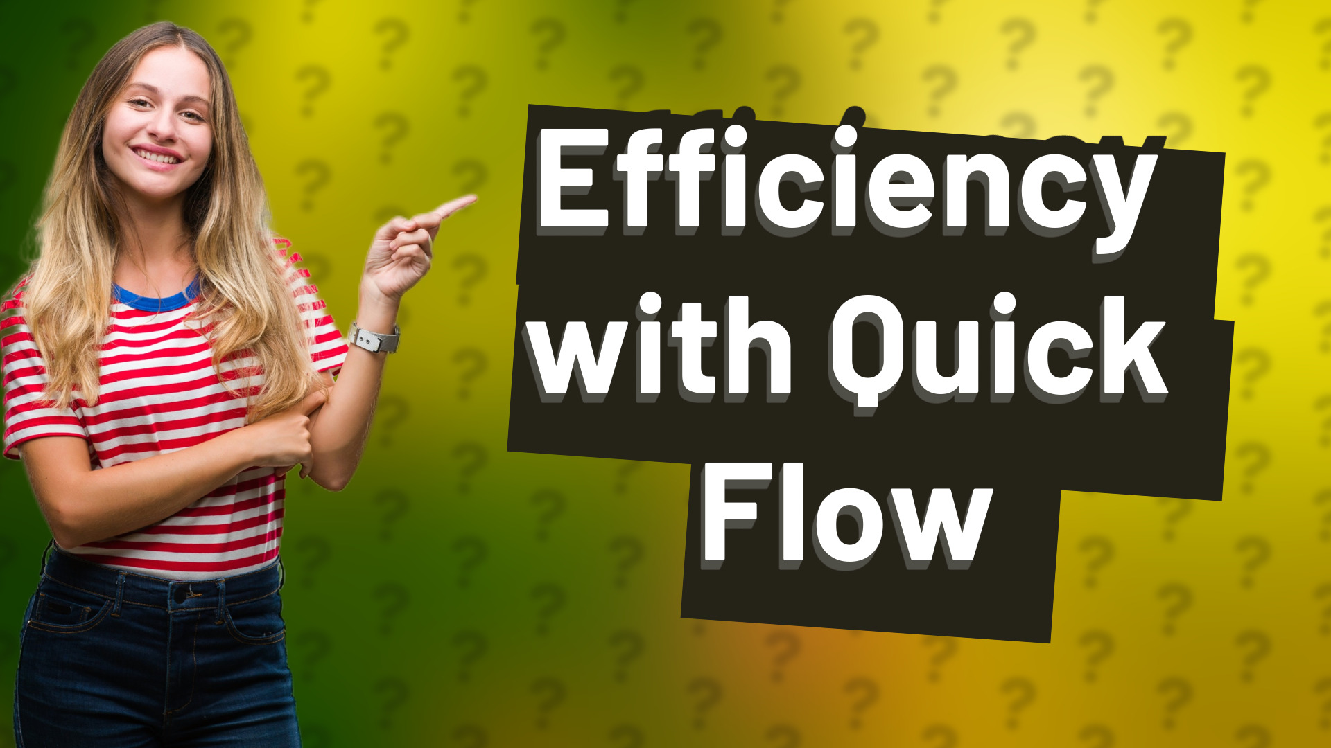 Efficiency with Quick Flow