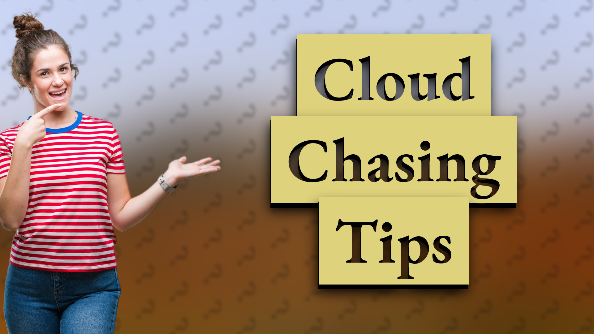 Cloud Chasing Tips