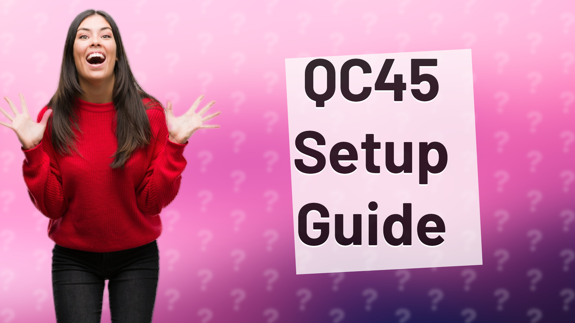 QC45 Setup Guide
