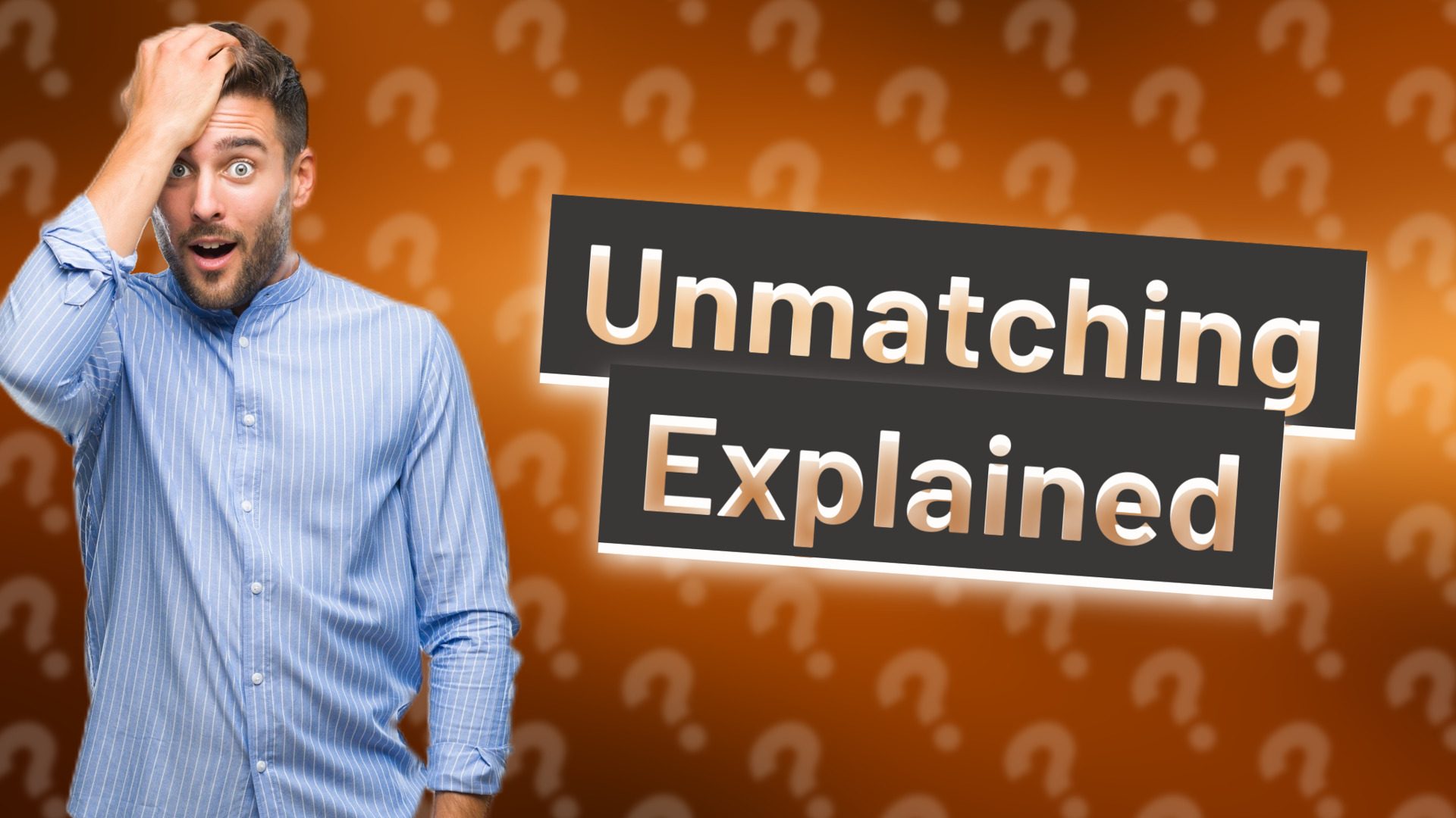 Unmatching Explained
