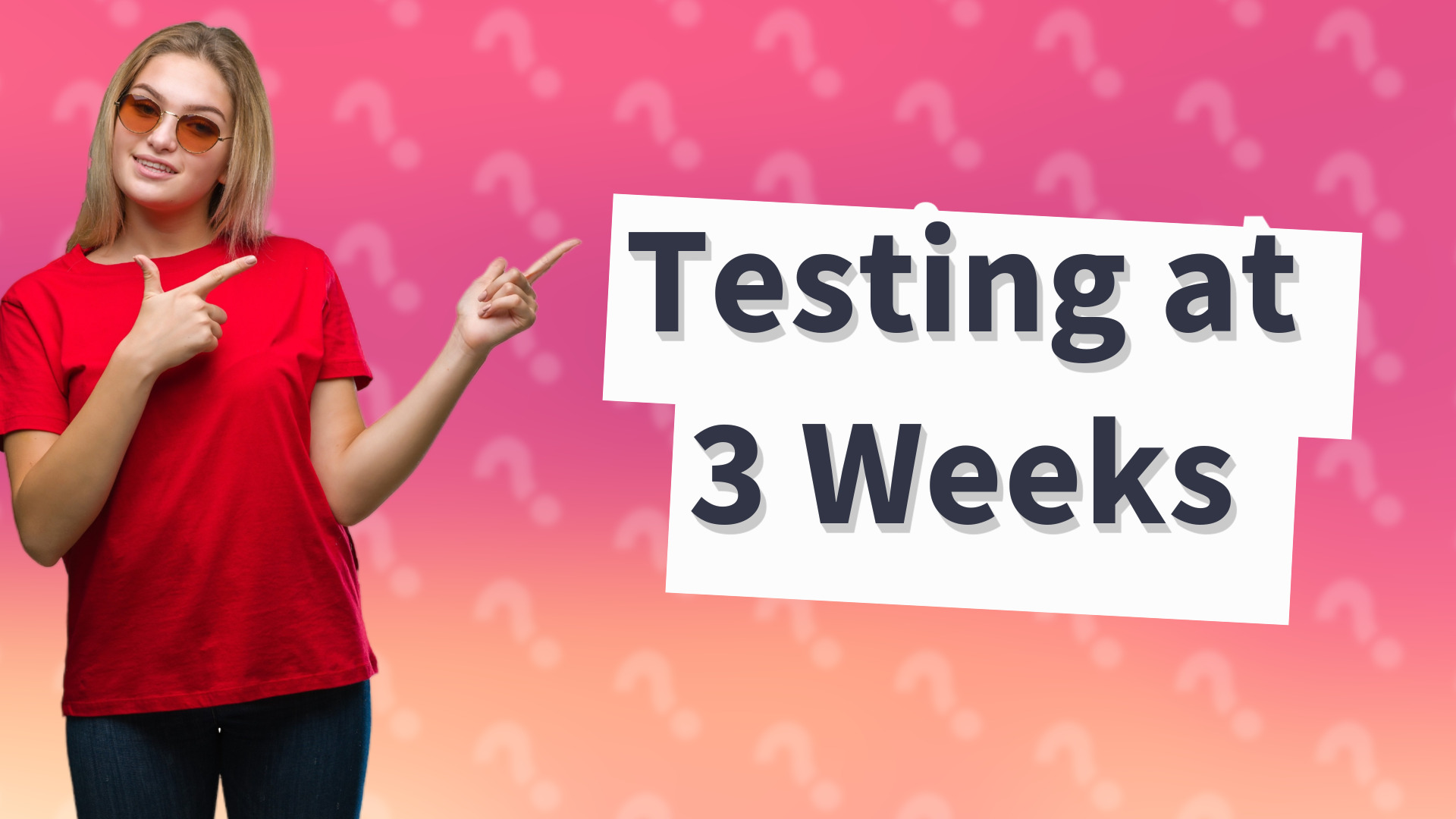 Testing at 3 Weeks