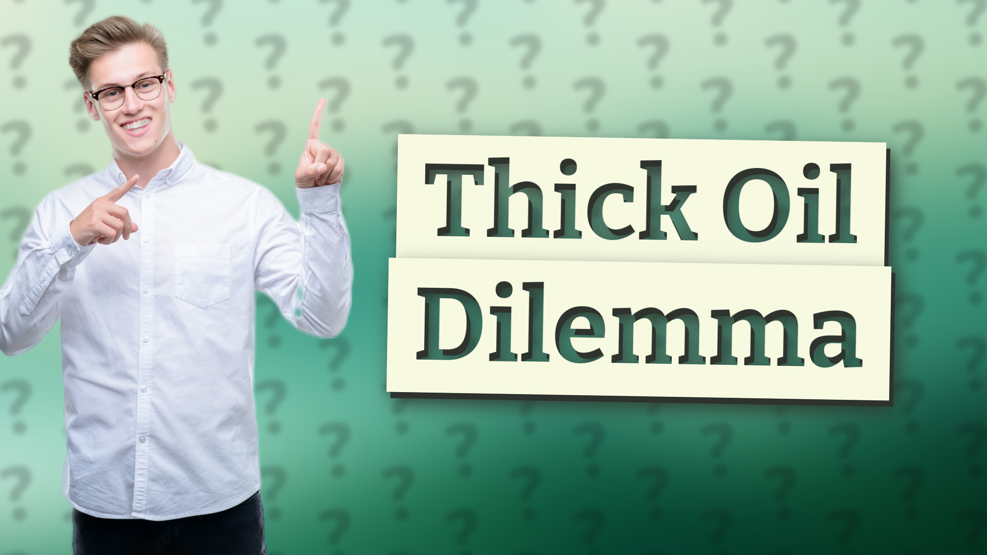Thick Oil Dilemma