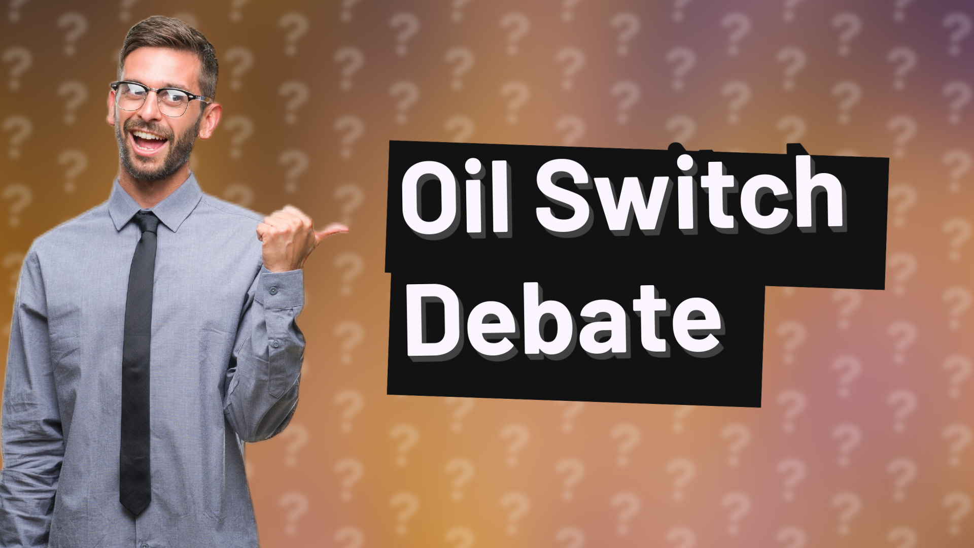 Oil Switch Debate