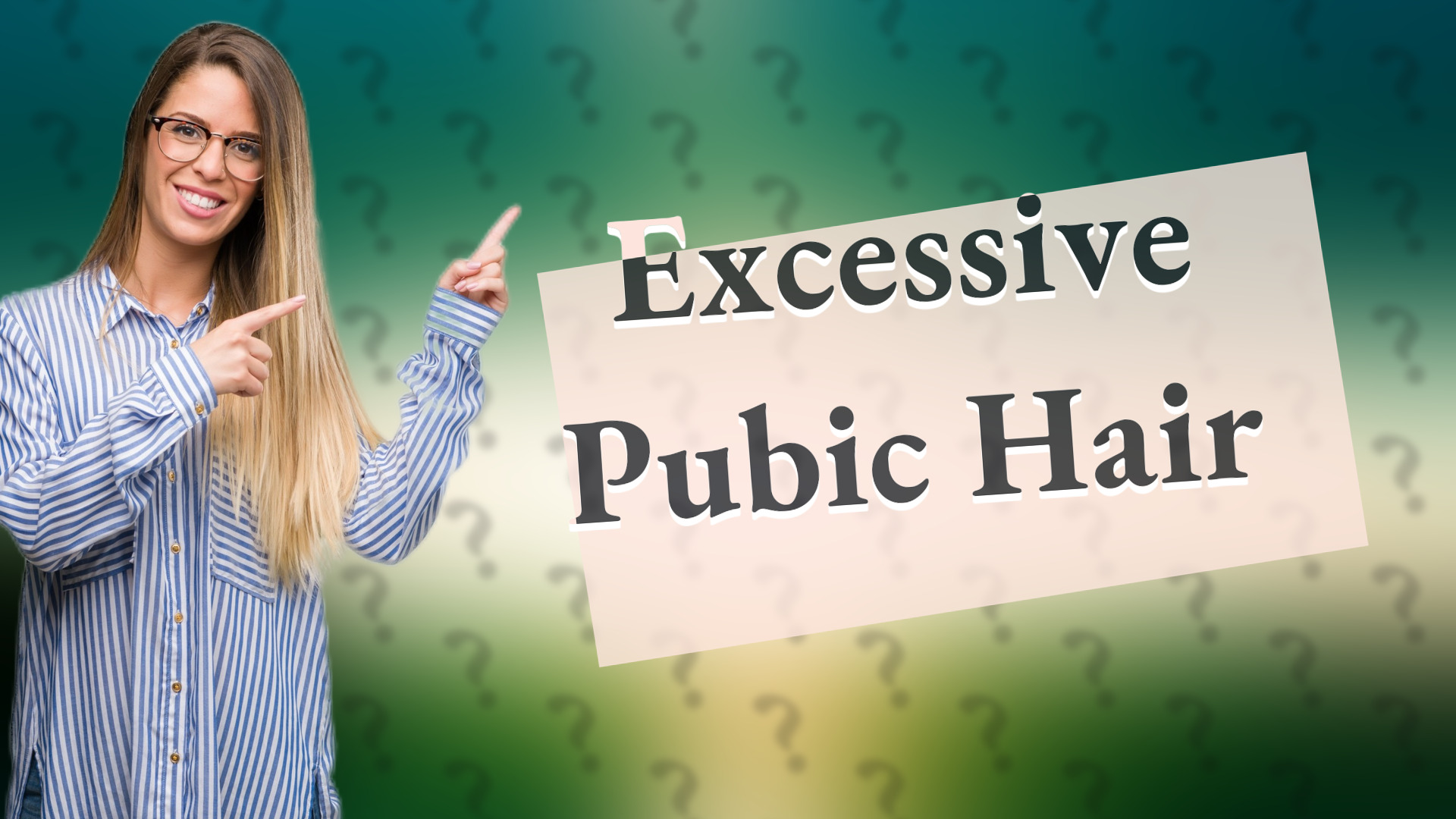 Excessive Pubic Hair
