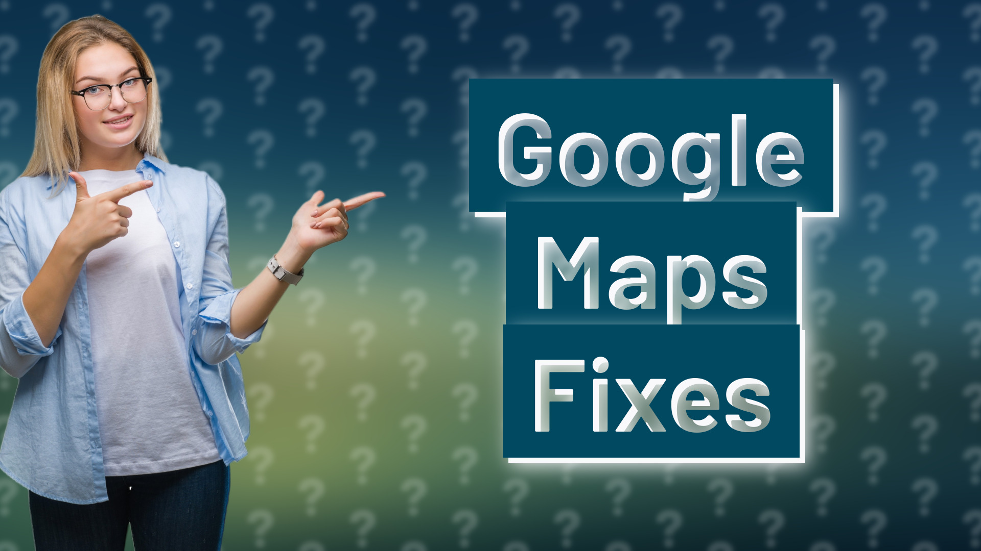 Google Maps Fixes