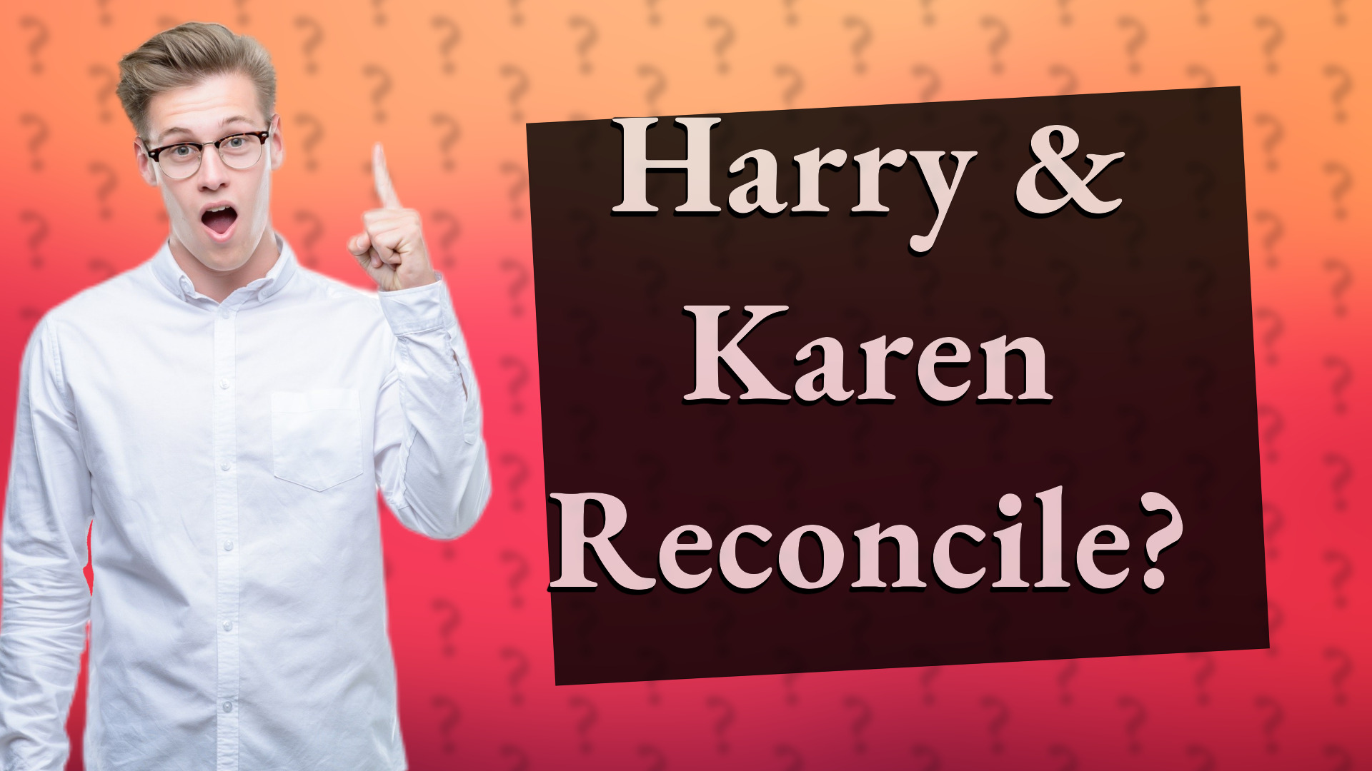 Harry & Karen Reconcile?