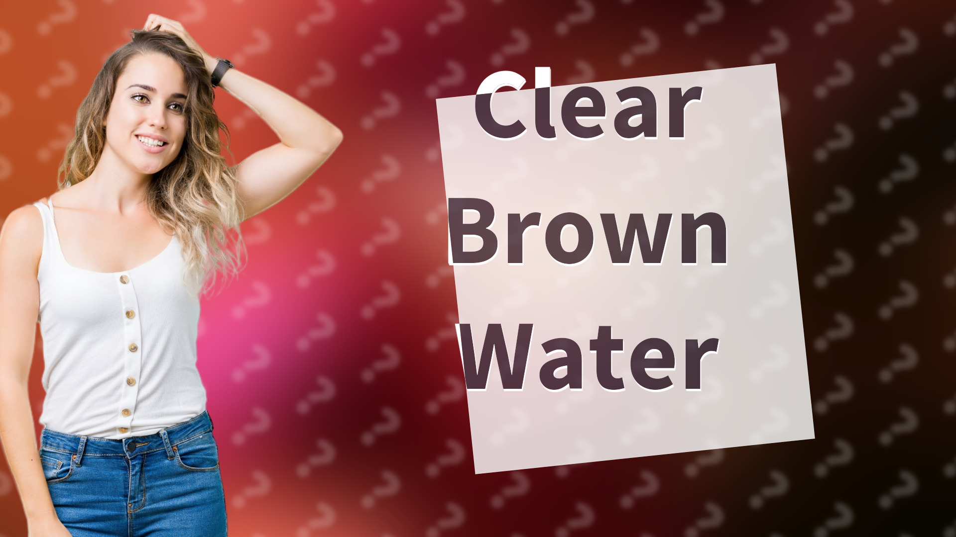 Clear Brown Water
