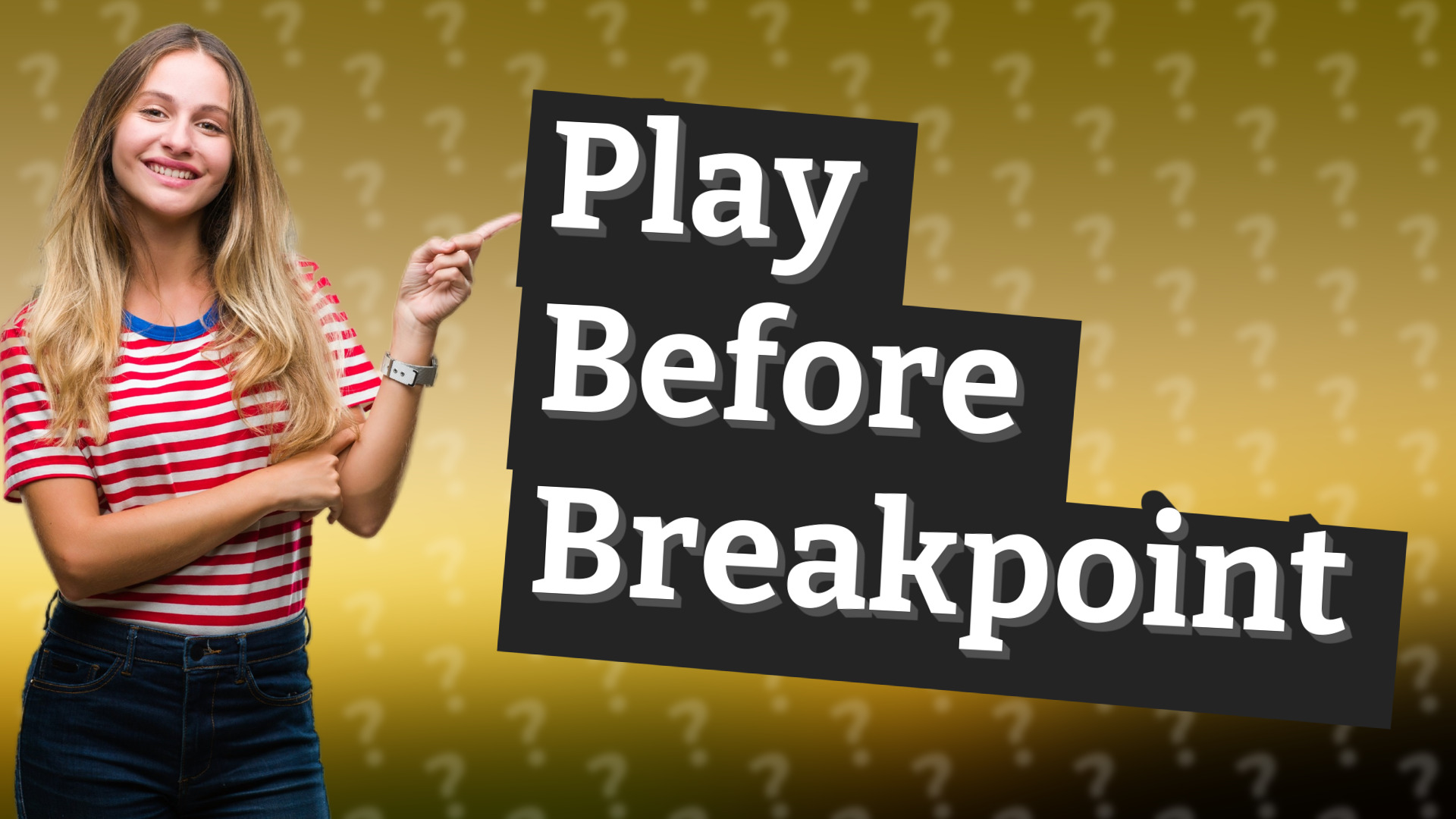 Play Before Breakpoint
