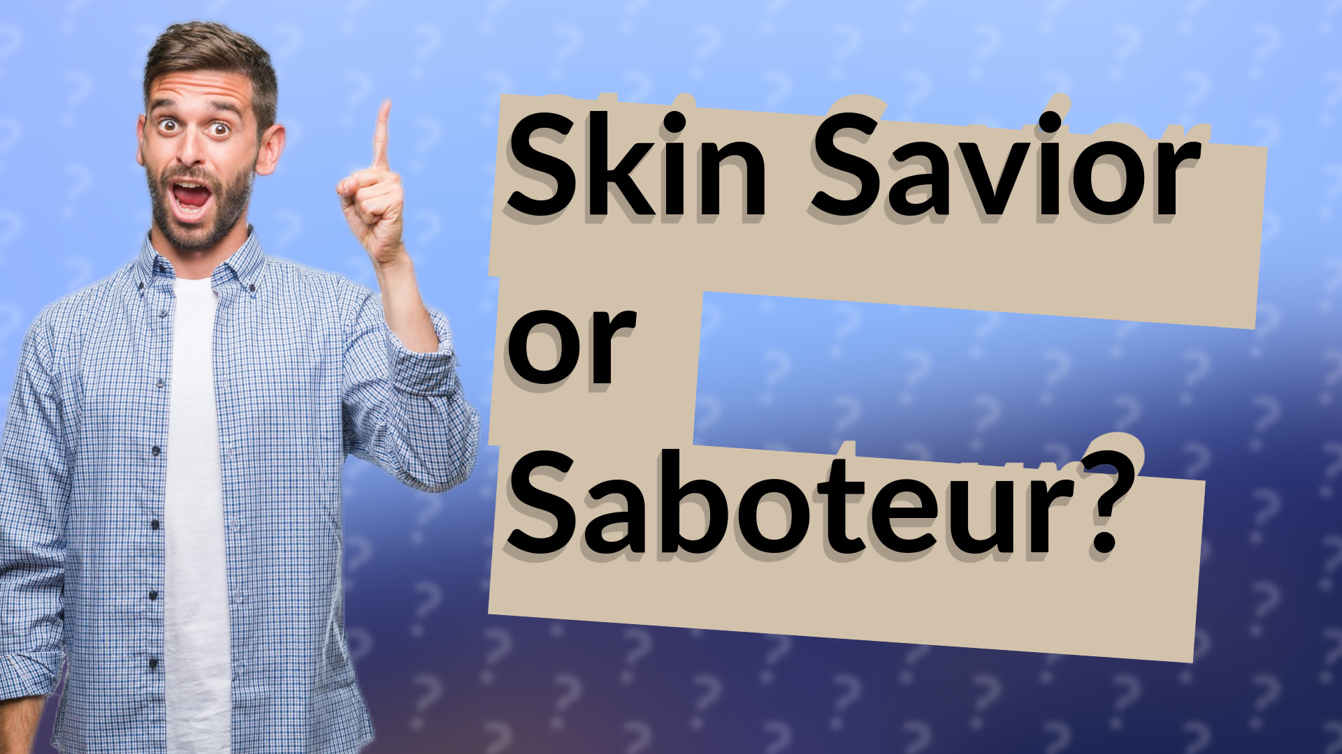 Skin Savior or Saboteur?