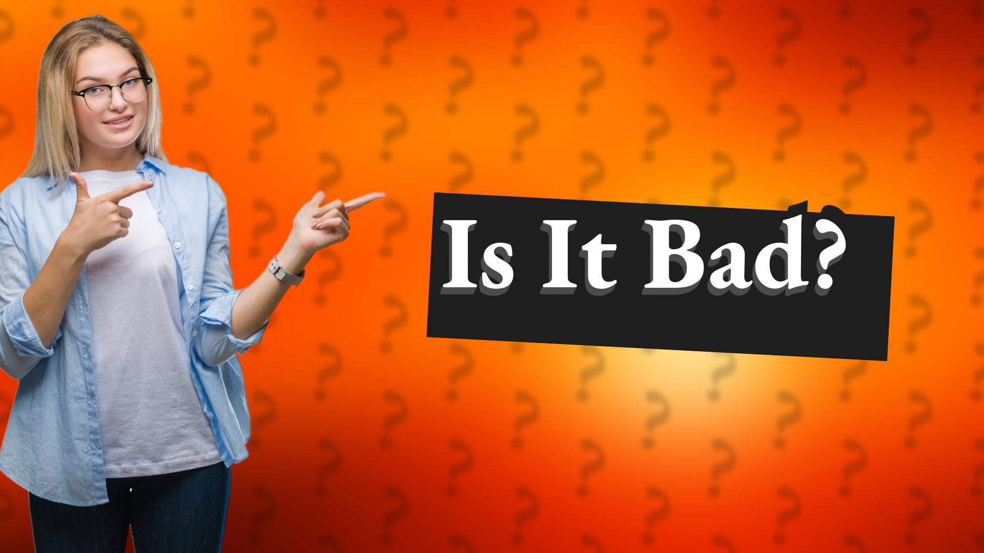 Is It Bad?