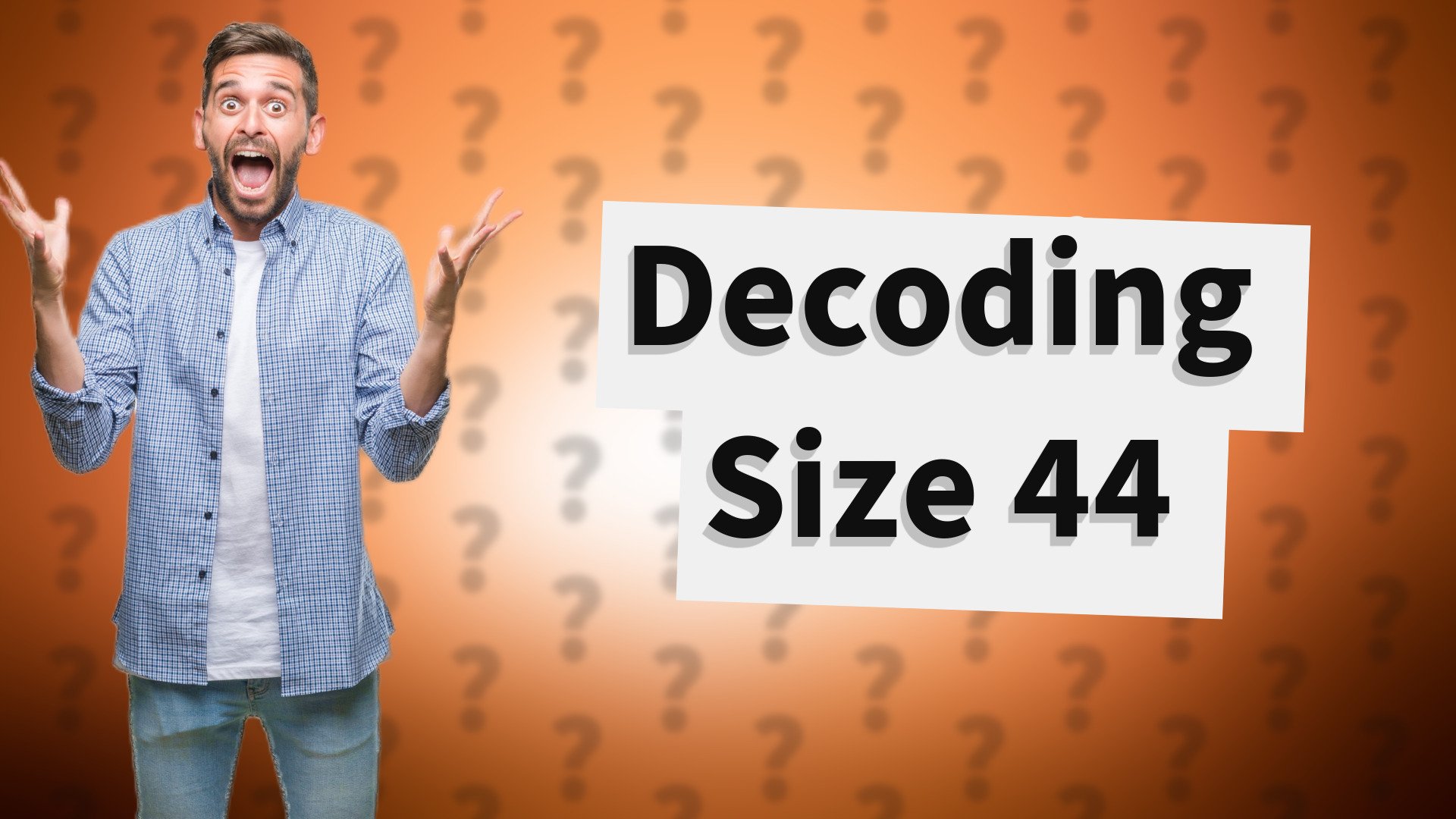 Decoding Size 44