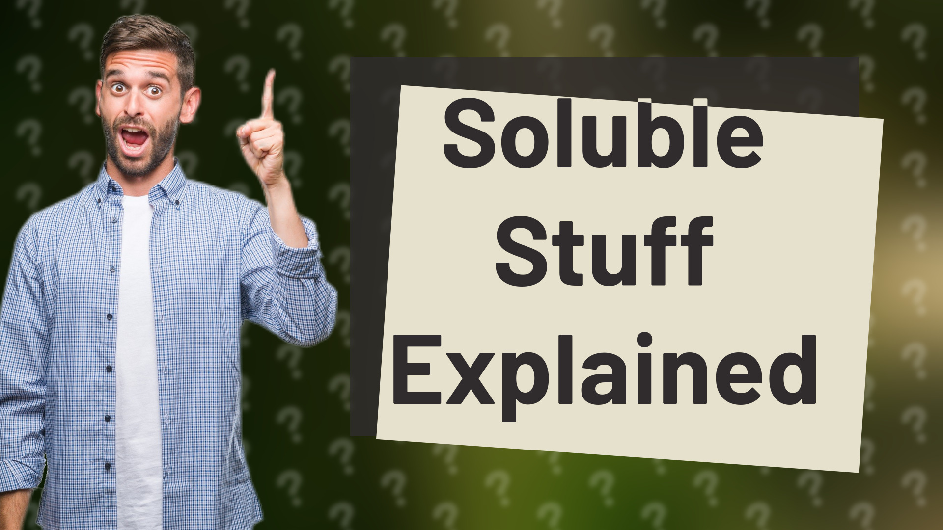 Soluble Stuff Explained