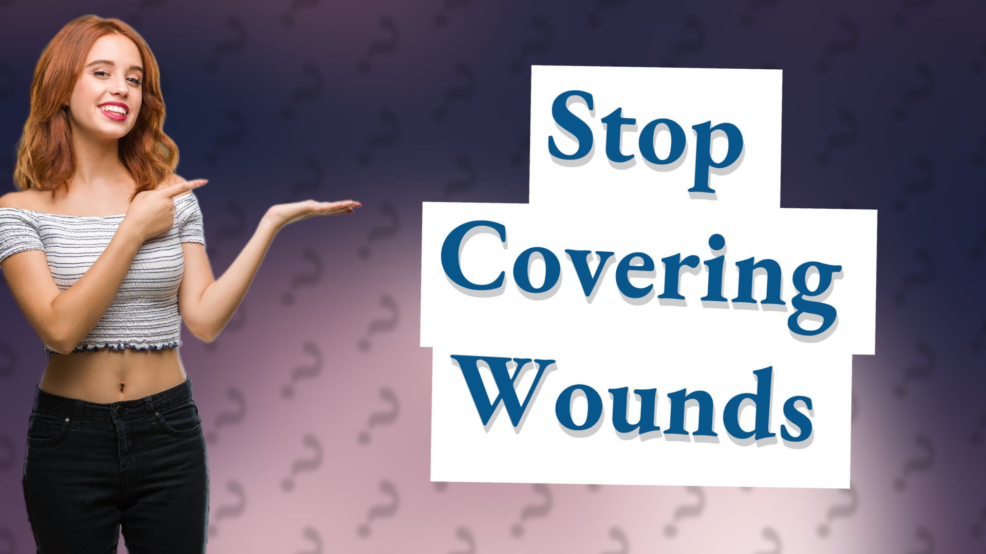 Stop Covering Wounds