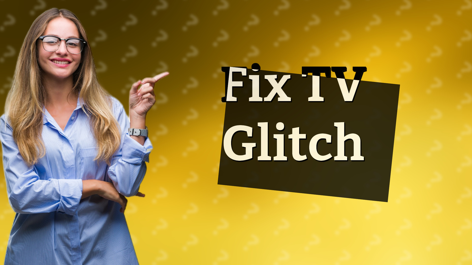 Fix TV Glitch