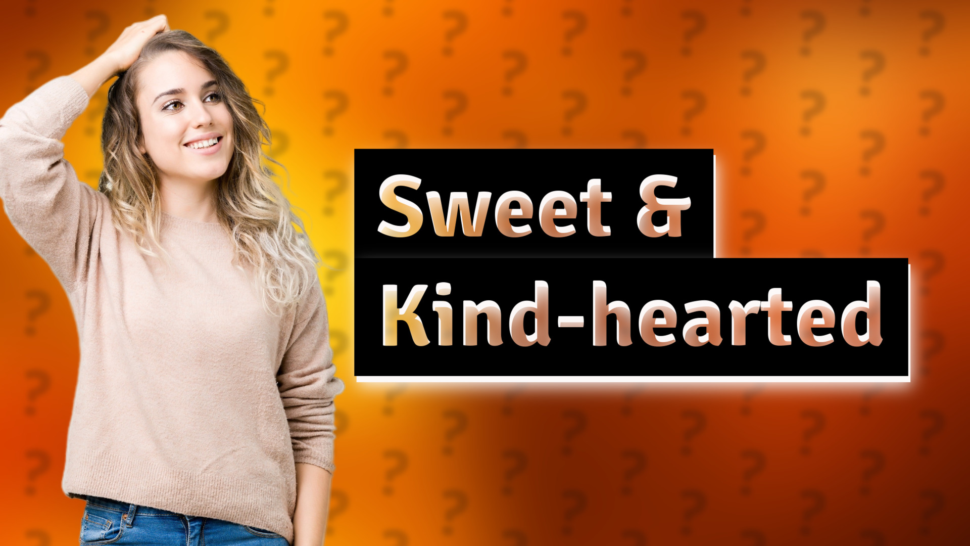 Sweet & Kind-hearted