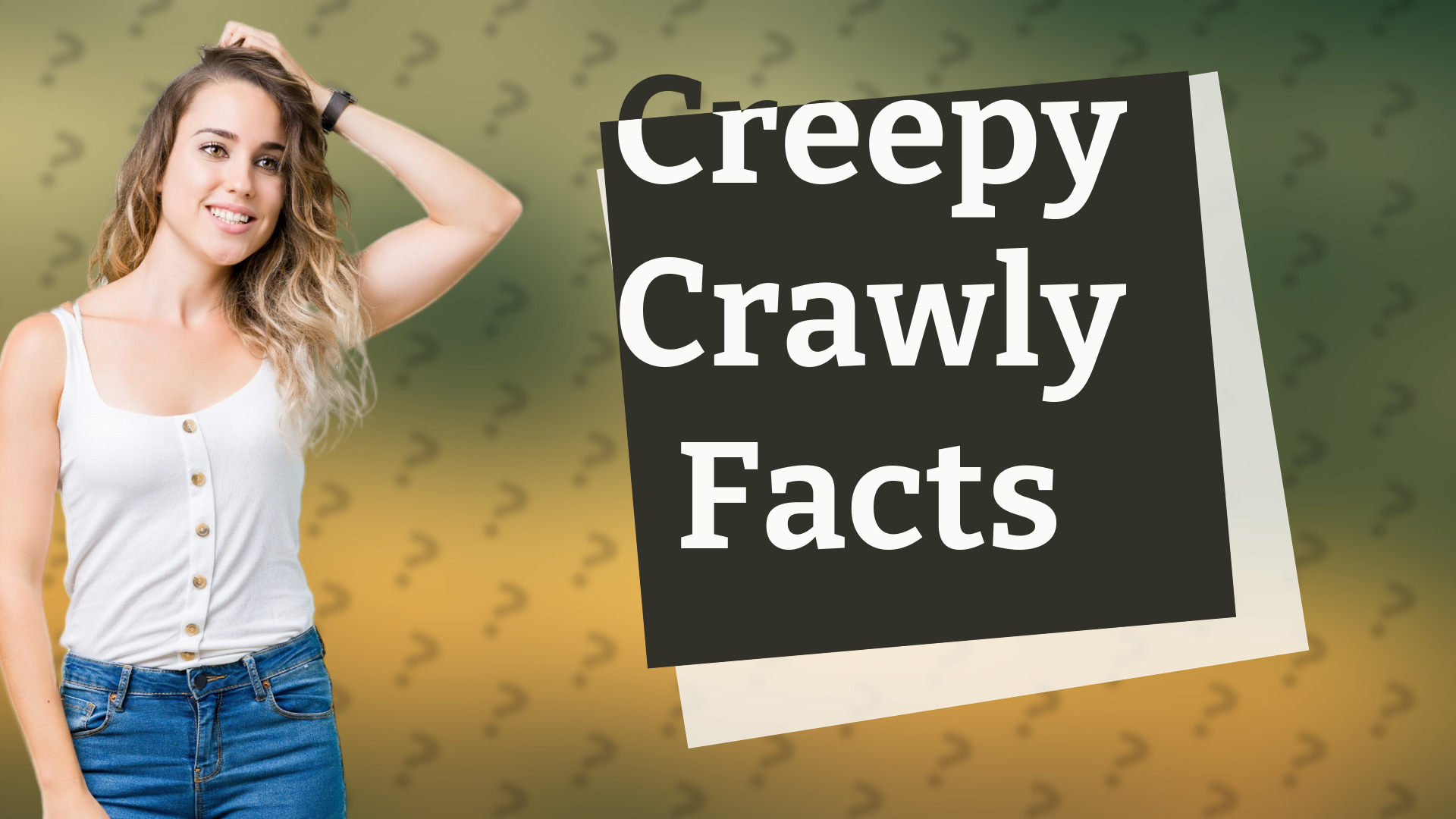 Creepy Crawly Facts