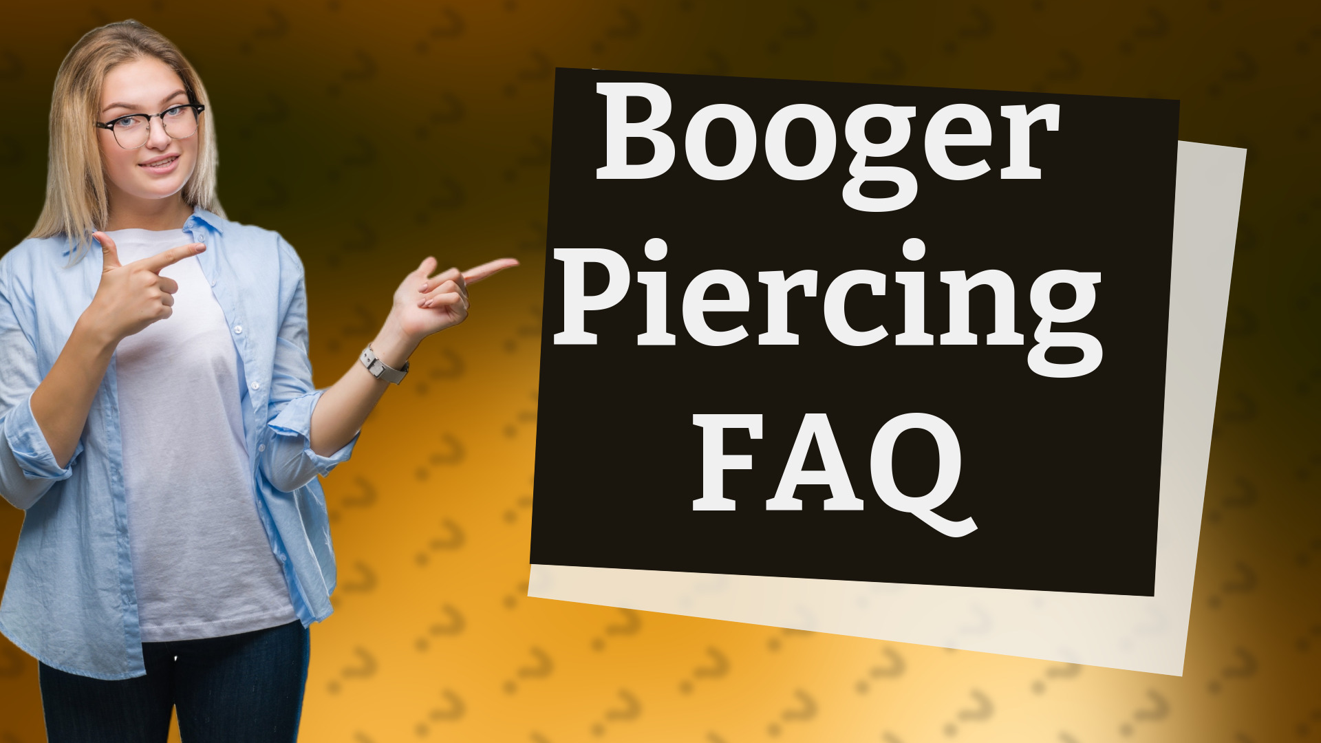 Booger Piercing FAQ