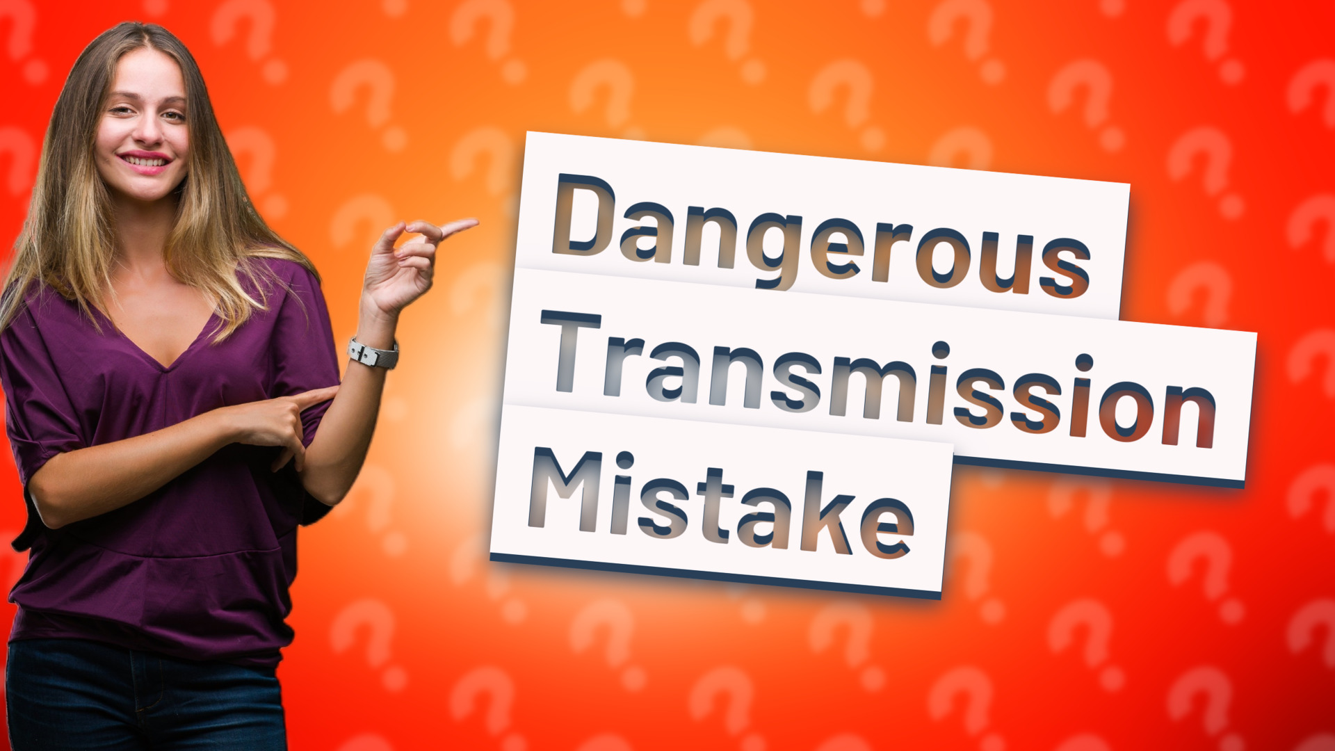 Dangerous Transmission Mistake