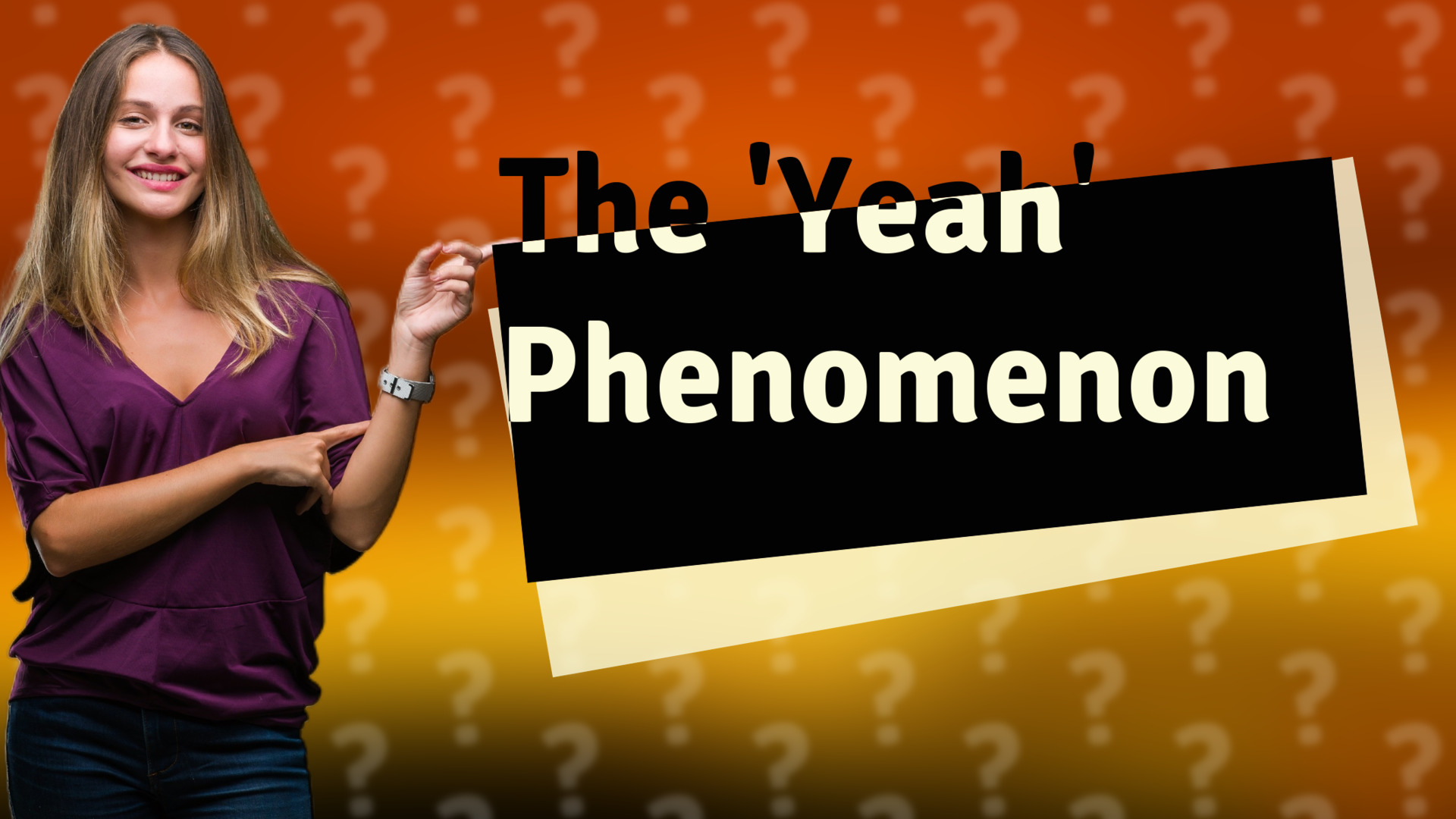 The 'Yeah' Phenomenon