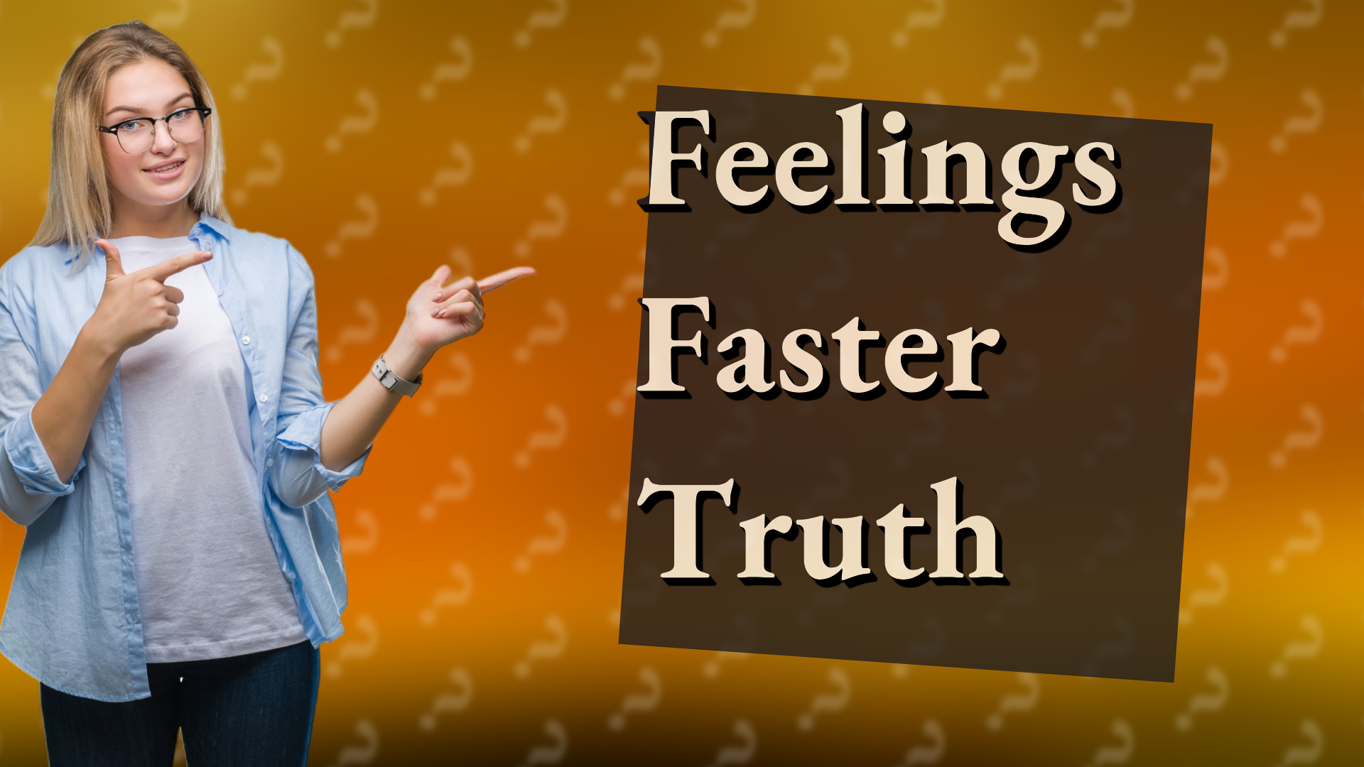 Feelings Faster Truth